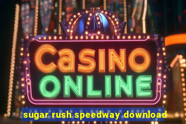 sugar rush speedway download